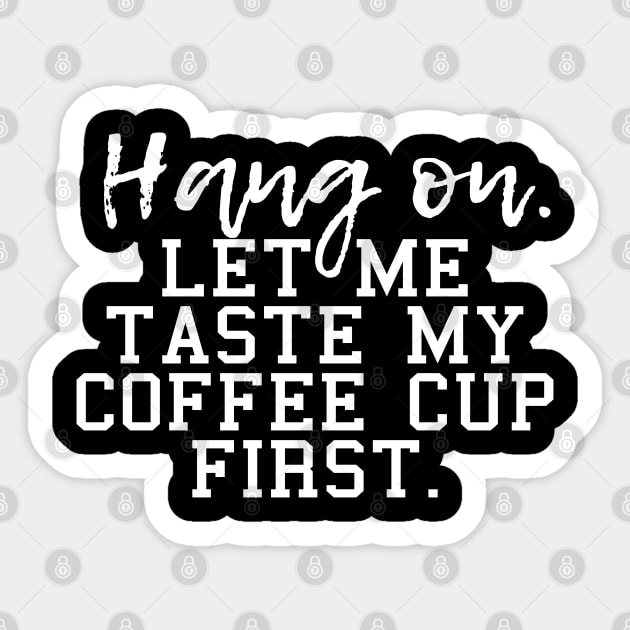 Hang on let me taste my coffee cup first, for coffee lovers and coffee drinkers Sticker by Daily Design